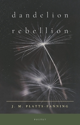 Dandelion Rebellion - Jennifer Platts-Fanning