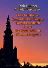 Die christliche Romantik bei Caspar David Friedrich UND Die Romantik als Weltenkategorie - Dirk H&uuml;bner, Nikolai Alexandrowitsch Berdjajew