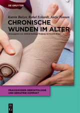 Chronische Wunden im Alter -  Katrin Balzer,  Rahel Eckardt-Felmberg,  Antje Tannen