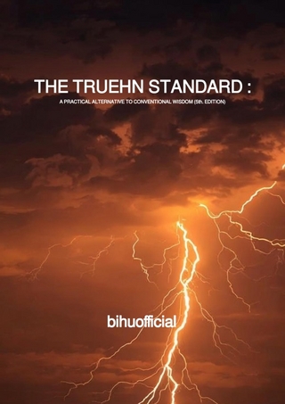 THE TRUEHN STANDARD : A PRACTICAL ALTERNATIVE TO CONVENTIONAL WISDOM (5th edition)
