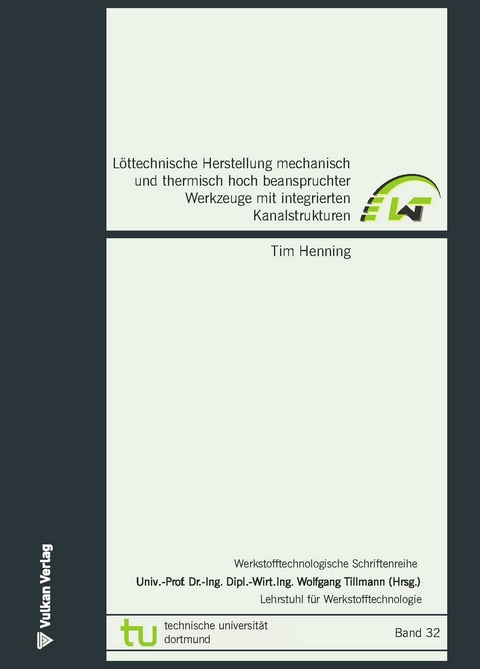 L&ouml;ttechnische Herstellung mechanisch und thermisch hoch beanspruchter Werkzeuge mit integrierten Kanalstrukturen - Tim Henning