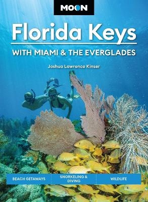 Moon Florida Keys: With Miami & the Everglades (Sixth Edition) - Joshua Lawrence Kinser, Joshua L Kinser