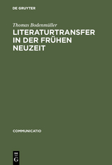 Literaturtransfer in der Fr&uuml;hen Neuzeit - Thomas Bodenm&uuml;ller