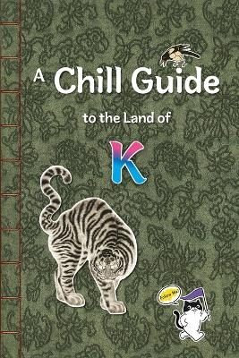 A Chill Guide to the Land of K