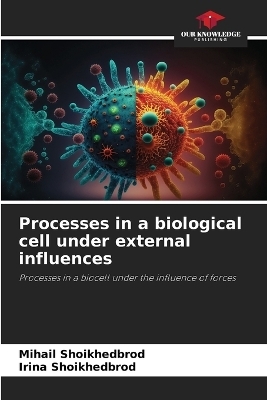 Processes in a biological cell under external influences - Mihail Shoikhedbrod, Irina Shoikhedbrod