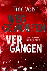 Weggeworfen / Vergangen: Zwei Romane in einem Band - Tina Vo&szlig;
