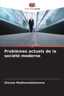 Probl&egrave;mes actuels de la soci&eacute;t&eacute; moderne - Zhanna Mukhamedzhanova