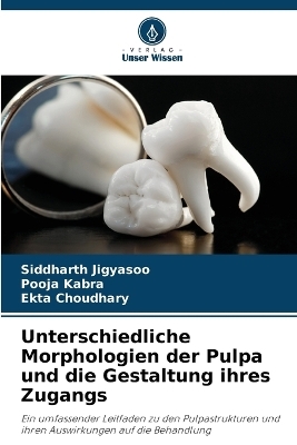 Unterschiedliche Morphologien der Pulpa und die Gestaltung ihres Zugangs - Siddharth Jigyasoo, Pooja Kabra, Ekta Choudhary