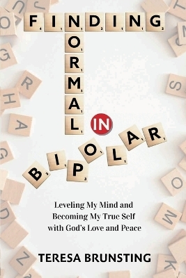 Finding Normal in Bipolar - Teresa Brunsting