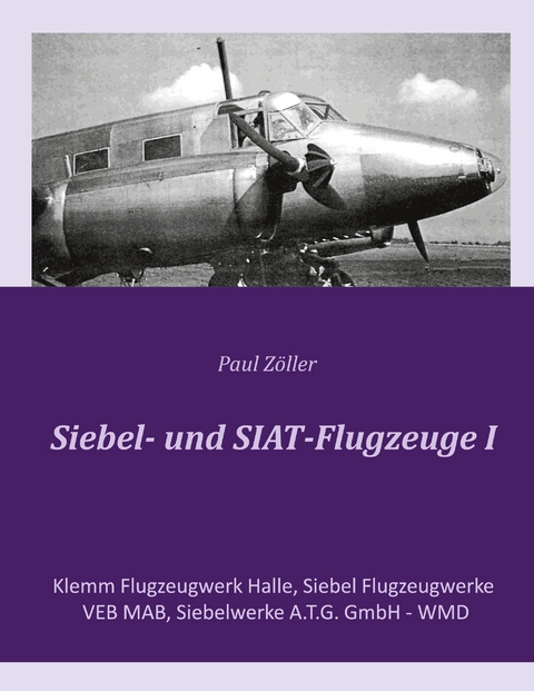 Siebel- und SIAT-Flugzeuge I - Paul Zöller