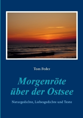 Morgenr&ouml;te &uuml;ber der Ostsee - Tom Feder
