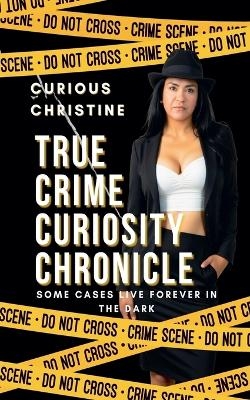 True Crime Curiosity Chronicle - Curious Christine