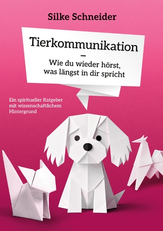 Tierkommunikation - Wie du wieder hörst, was längst in dir spricht