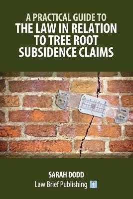 A Practical Guide to the Law in Relation to Tree Root Subsidence Claims - Sarah Dodd