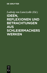 Ideen, Reflexionen und Betrachtungen aus Schleiermachers Werken - 