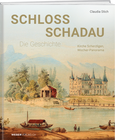 Schloss Schadau &ndash; Die Geschichte - Claudia Stich