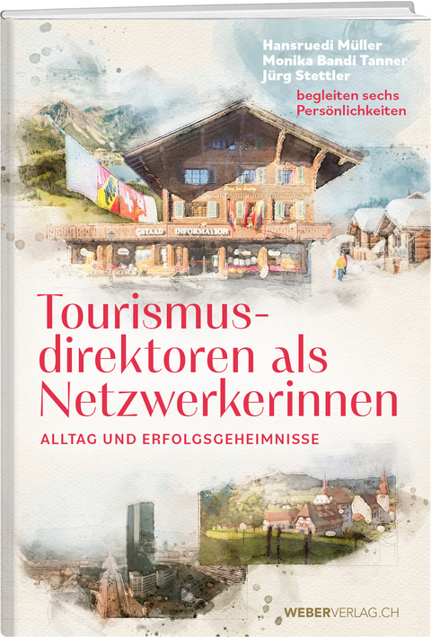 Tourismusdirektoren als Netzwerkerinnen - Hansruedi M&uuml;ller, Monika Bandi Tanner, J&uuml;rg Stettler