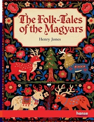 The Folk-Tales of the Magyars - Henry Jones
