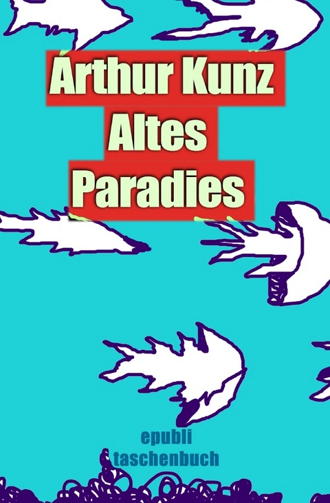 Altes Paradies - Arthur Kunz