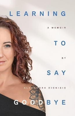 Learning To Say Goodbye - Alexandra Dionisio