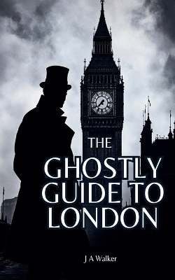The Ghostly Guide to London