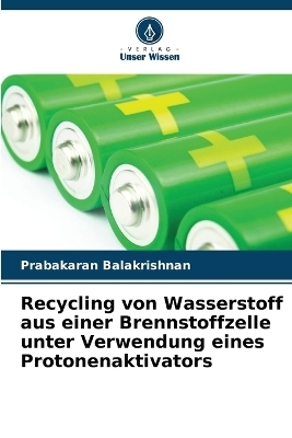 Recycling von Wasserstoff aus einer Brennstoffzelle unter Verwendung eines Protonenaktivators - Prabakaran Balakrishnan