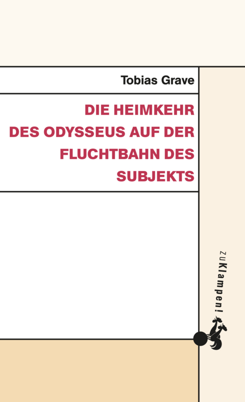 Die Heimkehr des Odysseus auf der Fluchtbahn des Subjekts - Tobias Grave