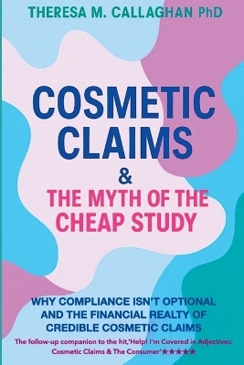 Cosmetic Claims & The Myth of the Cheap Study - Theresa M. Callaghan