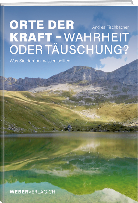 Orte der Kraft - Wahrheit oder T&auml;uschung? - Andrea Fischbacher