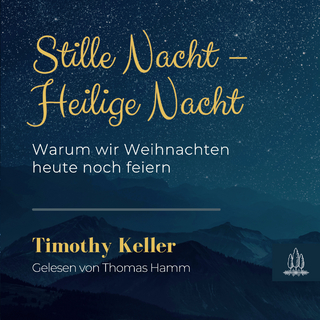 Stille Nacht – Heilige Nacht - Timothy Keller; Thomas Hamm