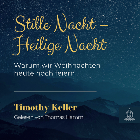 Stille Nacht &ndash; Heilige Nacht - Timothy Keller
