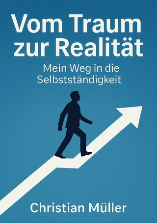 Vom Traum zur Realität- Mein Weg in die Selbstständigkeit