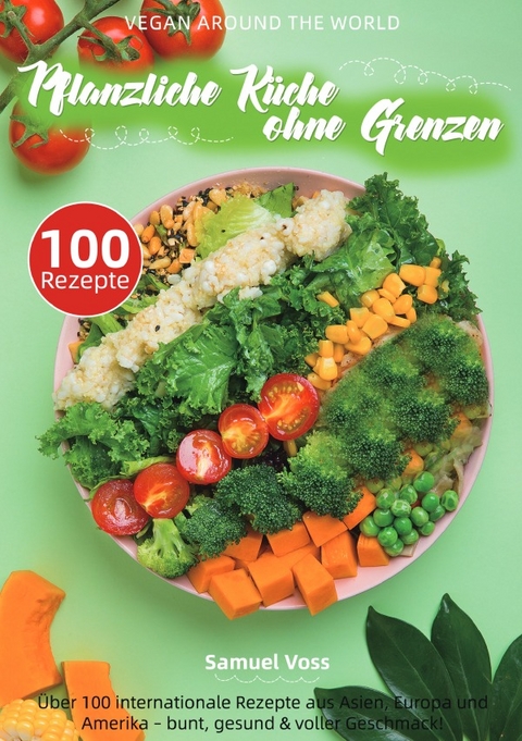 Vegan Around the World &ndash; Pflanzliche K&uuml;che ohne Grenzen - Samuel Voss