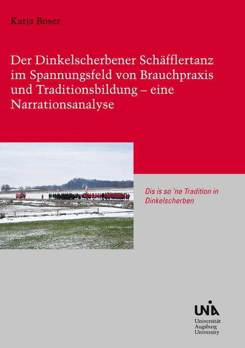 Der Dinkelscherbener Sch&auml;fflertanz im Spannungsfeld von Brauchpraxis und Traditionsbildung - eine Narrationsanalyse - Katja Boser