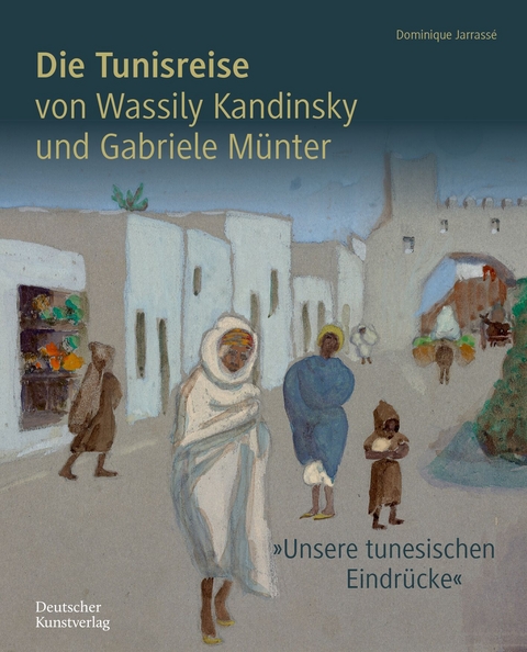 Die Tunisreise von Wassily Kandinsky und Gabriele M&uuml;nter - Dominique Jarrass&eacute;