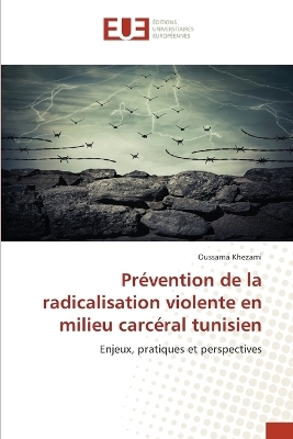 Pr&eacute;vention de la radicalisation violente en milieu carc&eacute;ral tunisien - Oussama Khezami