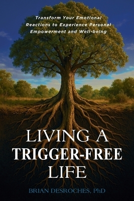 Living a Trigger-Free Life - Brian DesRoches