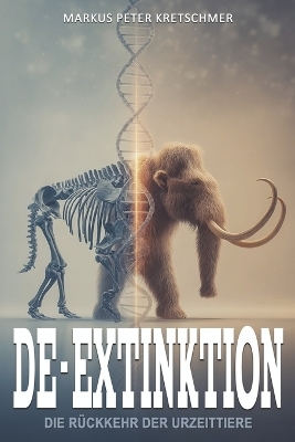 De-Extinktion - Die Rückkehr der Urzeittiere