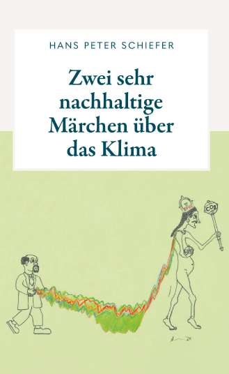 Zwei sehr nachhaltige M&auml;rchen &uuml;ber das Klima - H.P. Schiefer
