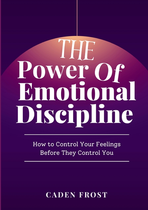 The Power of Emotional Discipline - Caden Frost