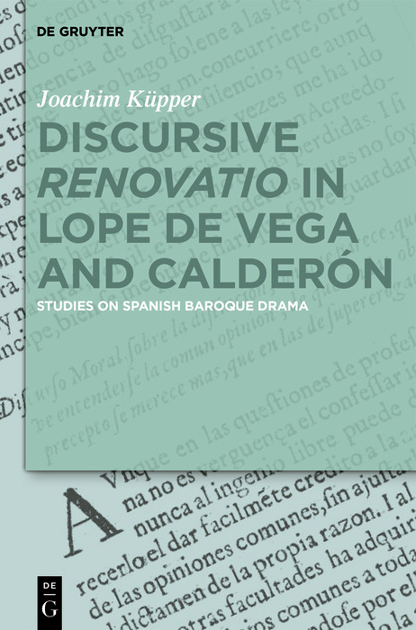 Discursive 'Renovatio' in Lope de Vega and Calder&oacute;n -  Joachim K&uuml;pper
