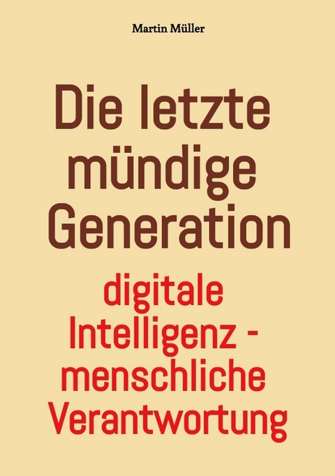 Die letzte mündige Generation - Martin Müller