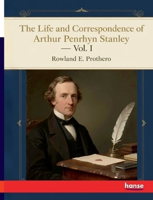 The Life and Correspondence of Arthur Penrhyn Stanley