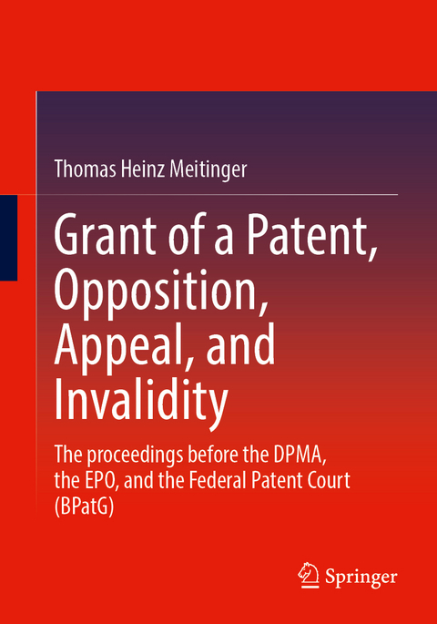 Grant of a Patent, Opposition, Appeal, and Invalidity - Thomas Heinz Meitinger