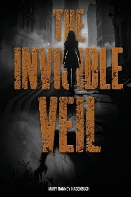 The Invisible Veil - Mary Ranney Hagenbuch