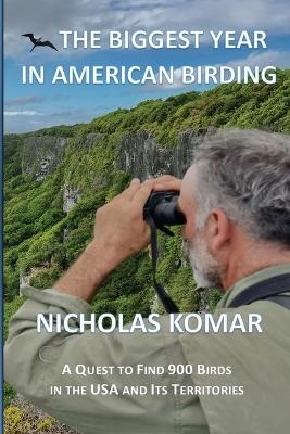 The Biggest Year in American Birding - Nicholas Komar