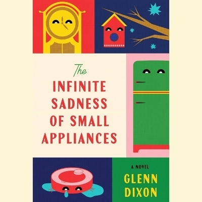 The Infinite Sadness of Small Appliances - Glenn Dixon