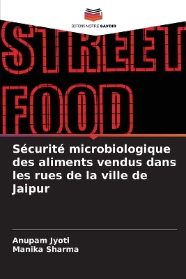 S&eacute;curit&eacute; microbiologique des aliments vendus dans les rues de la ville de Jaipur - Anupam Jyoti, Manika Sharma