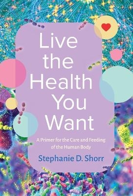 Live the Health You Want - Stephanie D Shorr