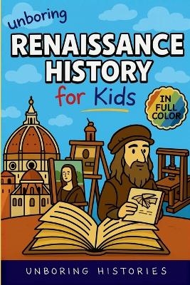 Unboring Renaissance History for Kids -  Unboring Histories
